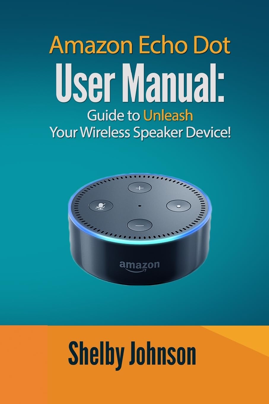 Amazon Echo Dot User Manual Guide to Unleash your Wireless Speaker