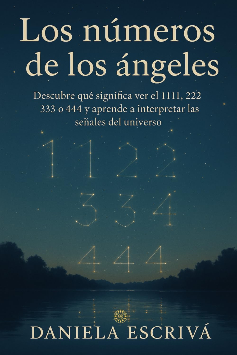 Los Números de los Ángeles: Descubre qué significa ver el 1111, 222, 333 o 444 y aprende a interpretar las señales del universo (Espiritualidad moderna)