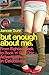 But Enough About Me