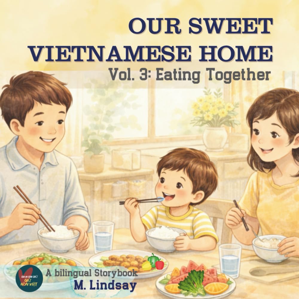 OUR SWEET VIETNAMESE HOME: Vol 3- Eating Together - An Engaging Bilingual Storybook to Help Kids Touch the Words and Keep the Soul.