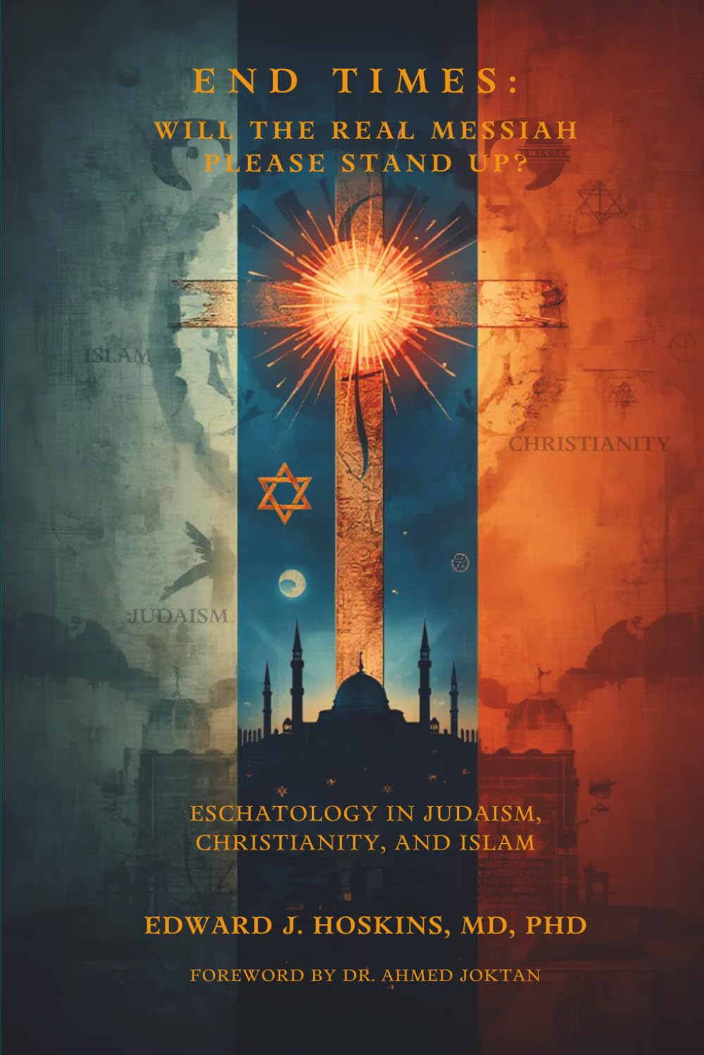 End Times: Will the Real Messiah Please Stand Up? Eschatology in Judaism, Christianity, and Islam