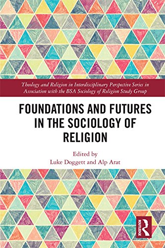 Foundations and Futures in the Sociology of Religion (Theology and Religion in Interdisciplinary Perspective Series in Association with the BSA Sociology of Religion Study Group)