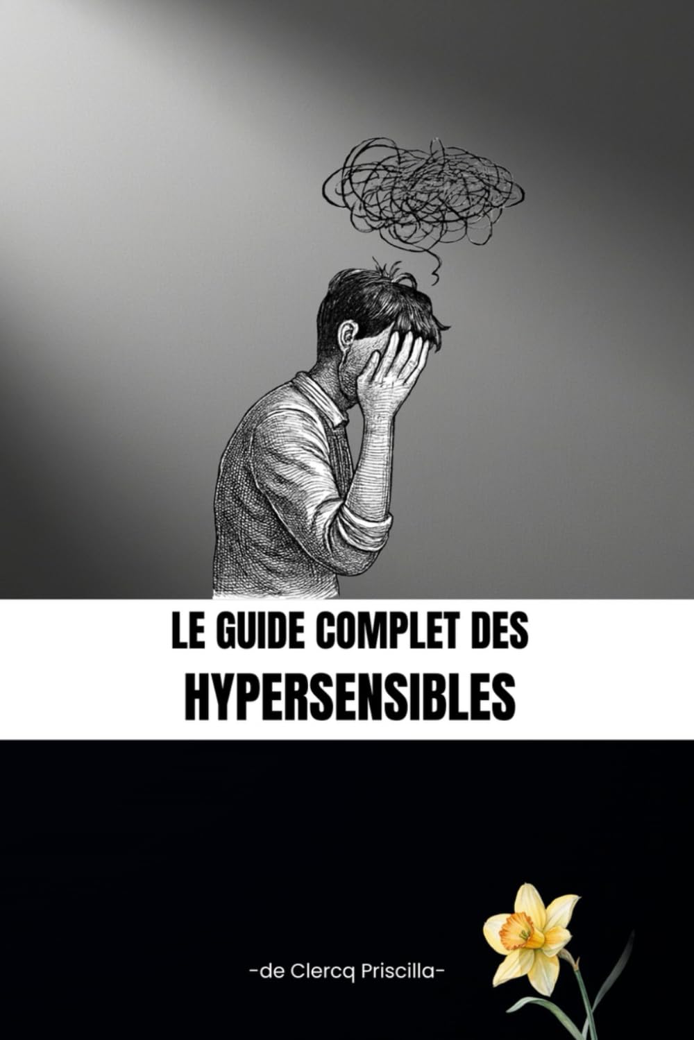 Le guide complet des hypersensibles: Comprendre son système nerveux, réguler son corps, retrouver l’équilibre