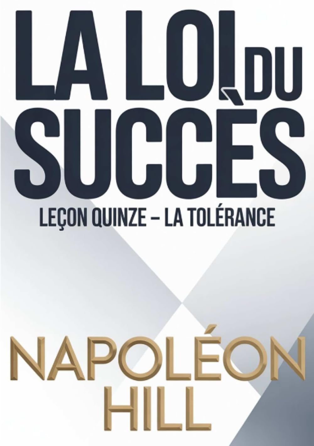 LA LOI DU SUCCÈS Leçon quinze – LA TOLÉRANCE (traduit)
