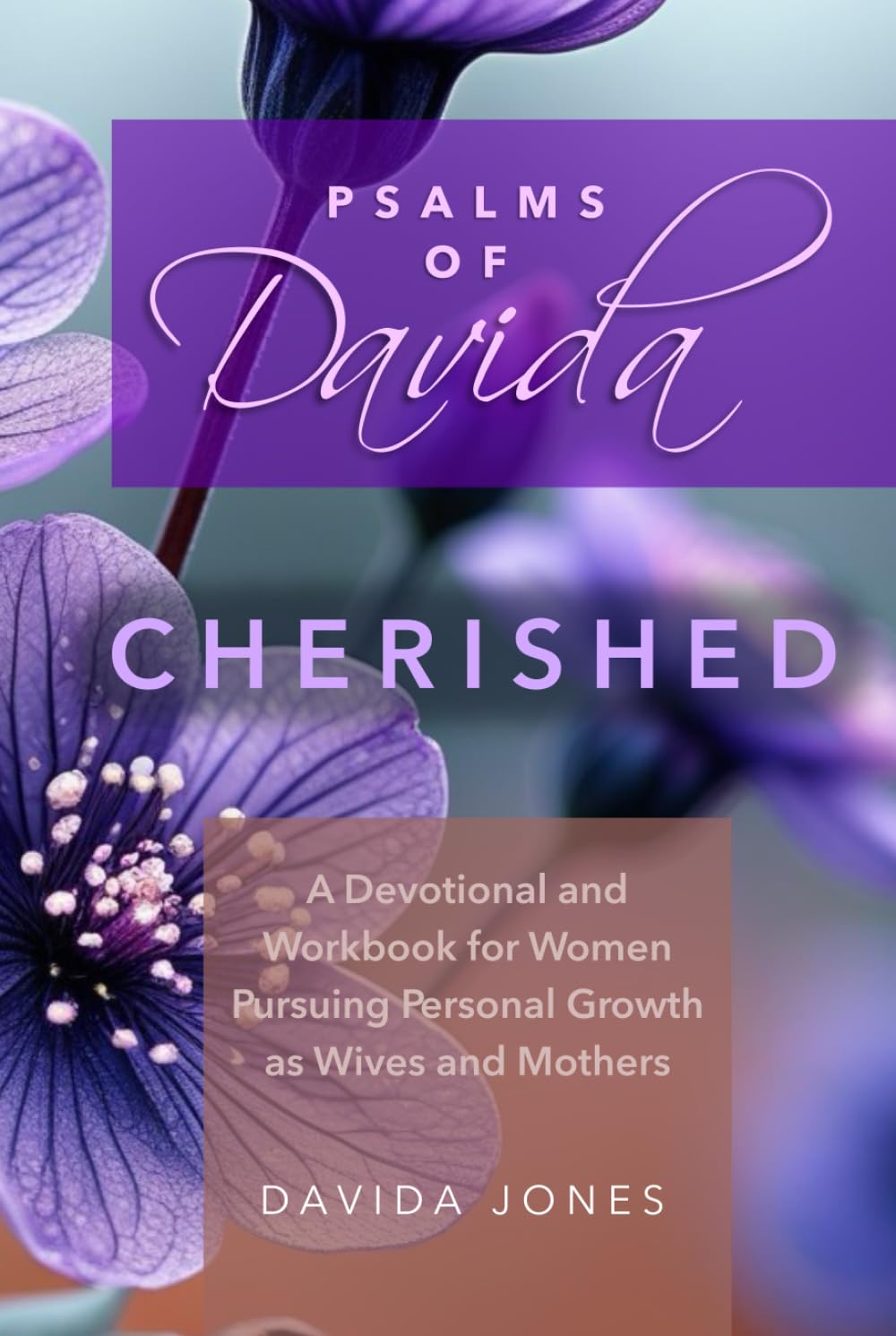 Psalms of Davida - Cherished: A Devotional and Workbook for Women Pursuing Personal Growth as Wives and Mothers