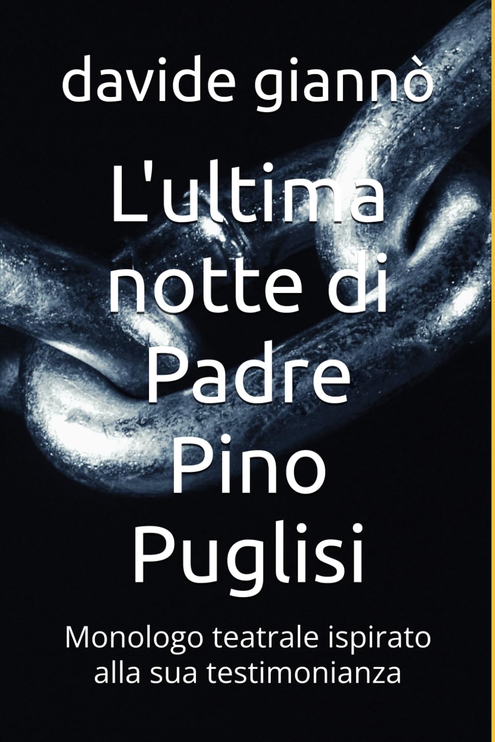 L'ultima notte di Padre Pino Puglisi: Monologo teatrale ispirato alla sua testimonianza