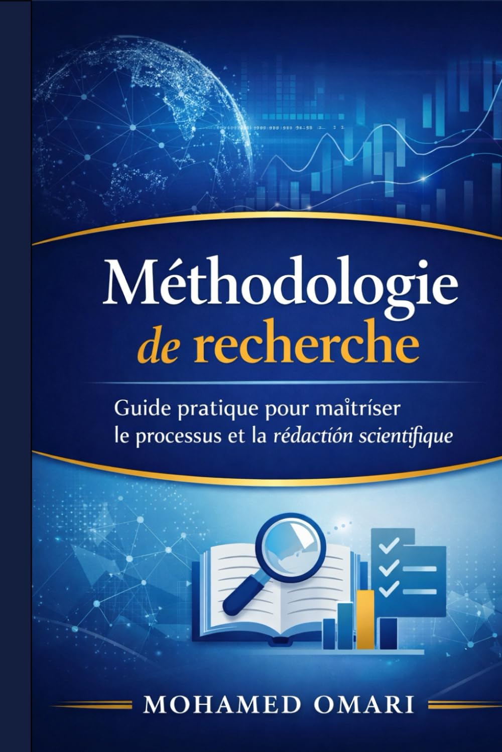 Méthodologie de recherche: Guide pratique pour maîtriser le processus et la rédaction scientifique
