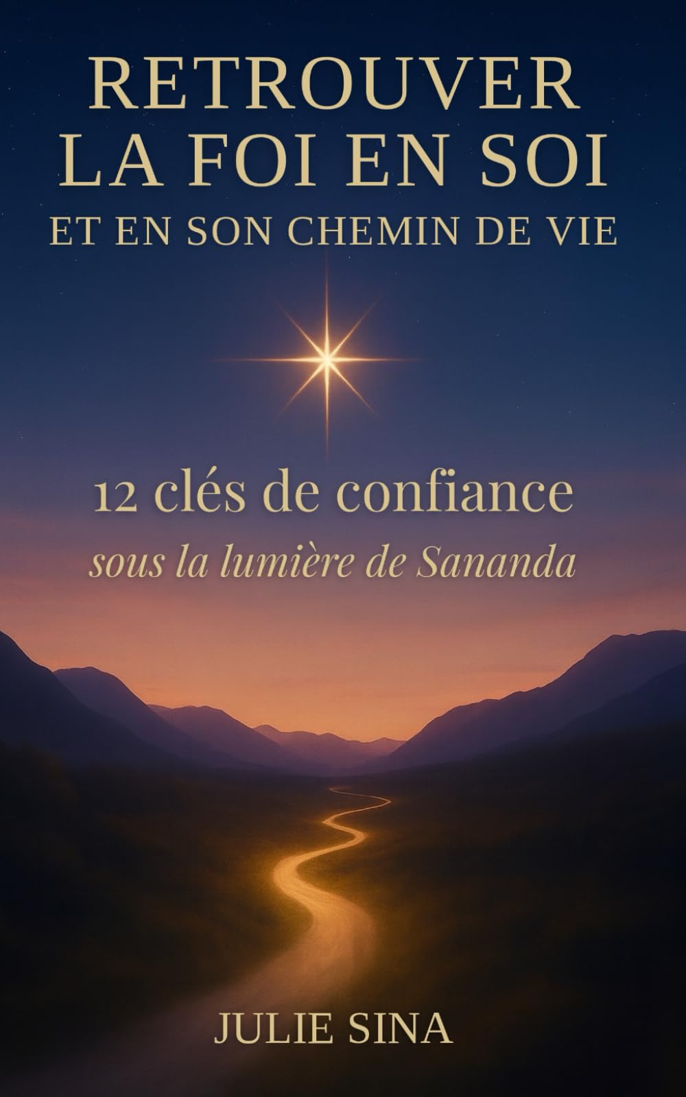 Retrouver la foi en soi et en son chemin de vie: 12 clés de confiance, sous la lumière de Sananda (confiance en soi • développement personnel • ... pour retrouver confiance et paix intérieure)