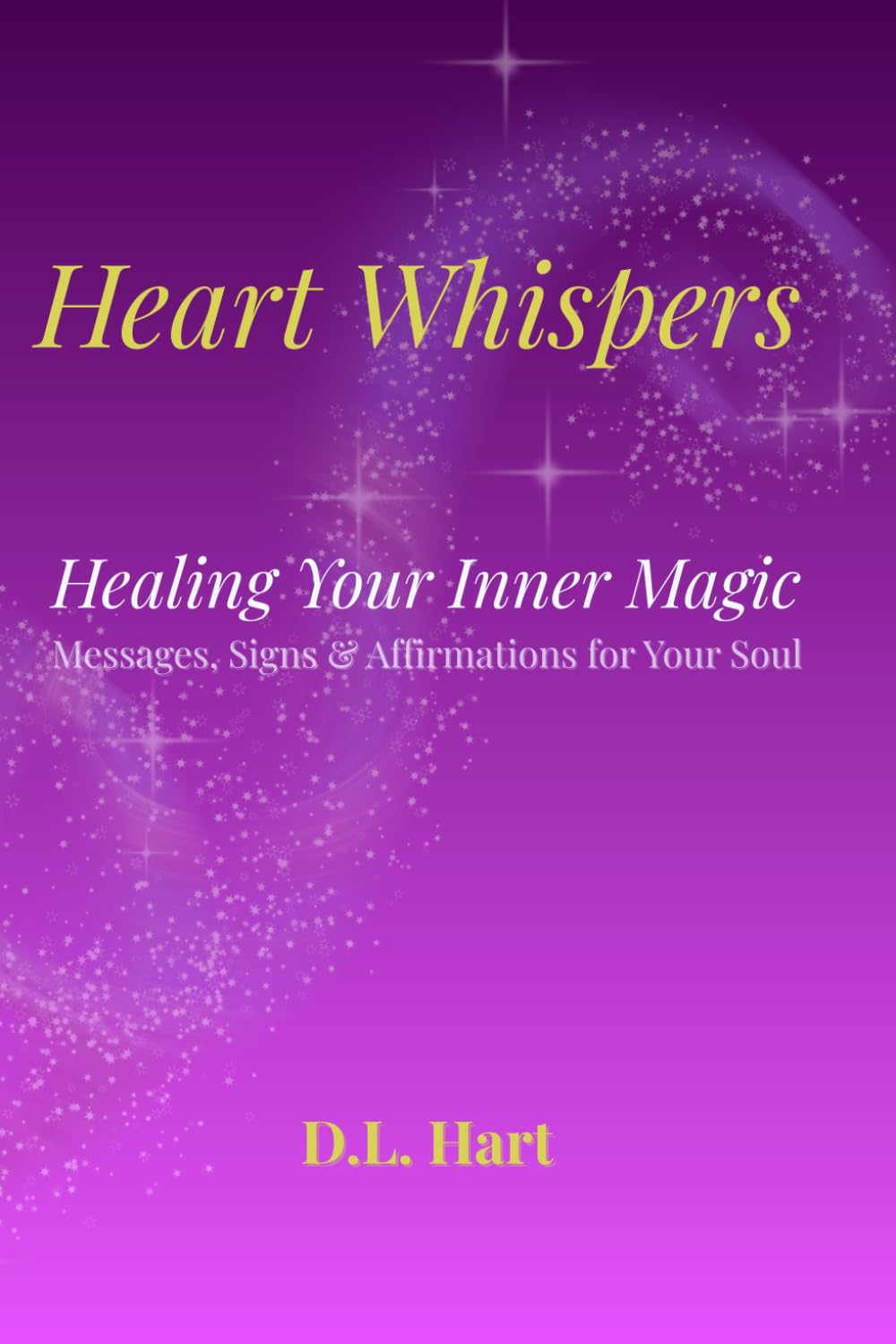Heart Whispers: Healing Your Inner Magic: A Guide for Sensitive, Intuitive, and Awakening Souls