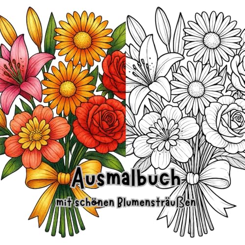 Ausmalbuch mit Blumensträußen: 45 Motive, ein perfektes Geschenk für alle Blumenliebhaber und die es werden wollen, ideal zum Stressabbau, Kreativität und Entspannung