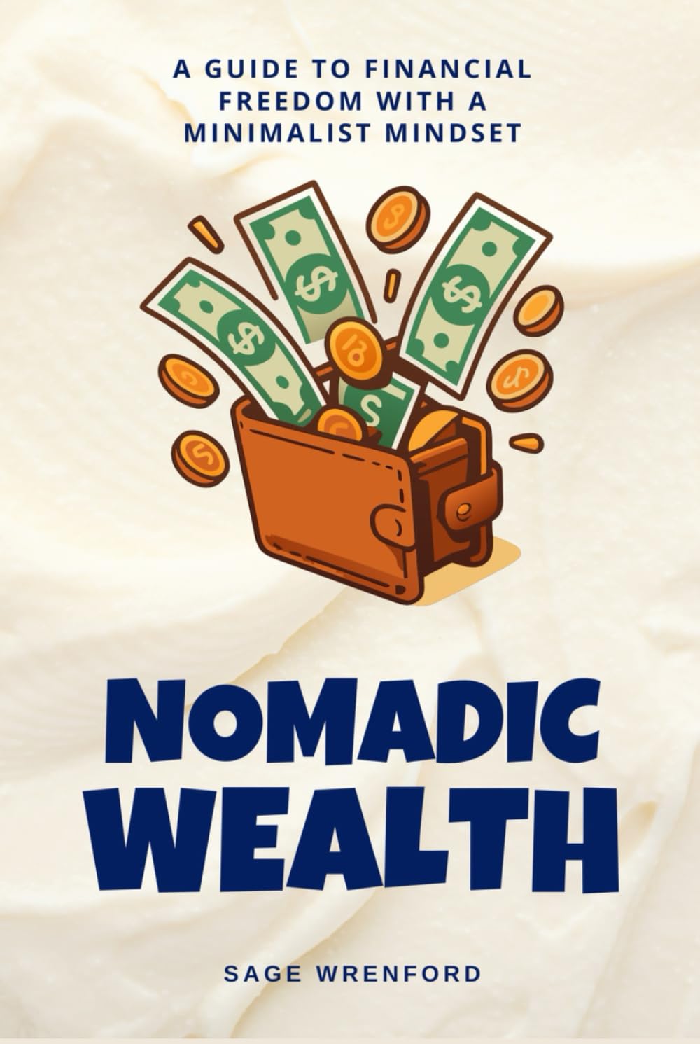 Nomadic Wealth: A Guide to Financial Freedom with a Minimalist Mindset
