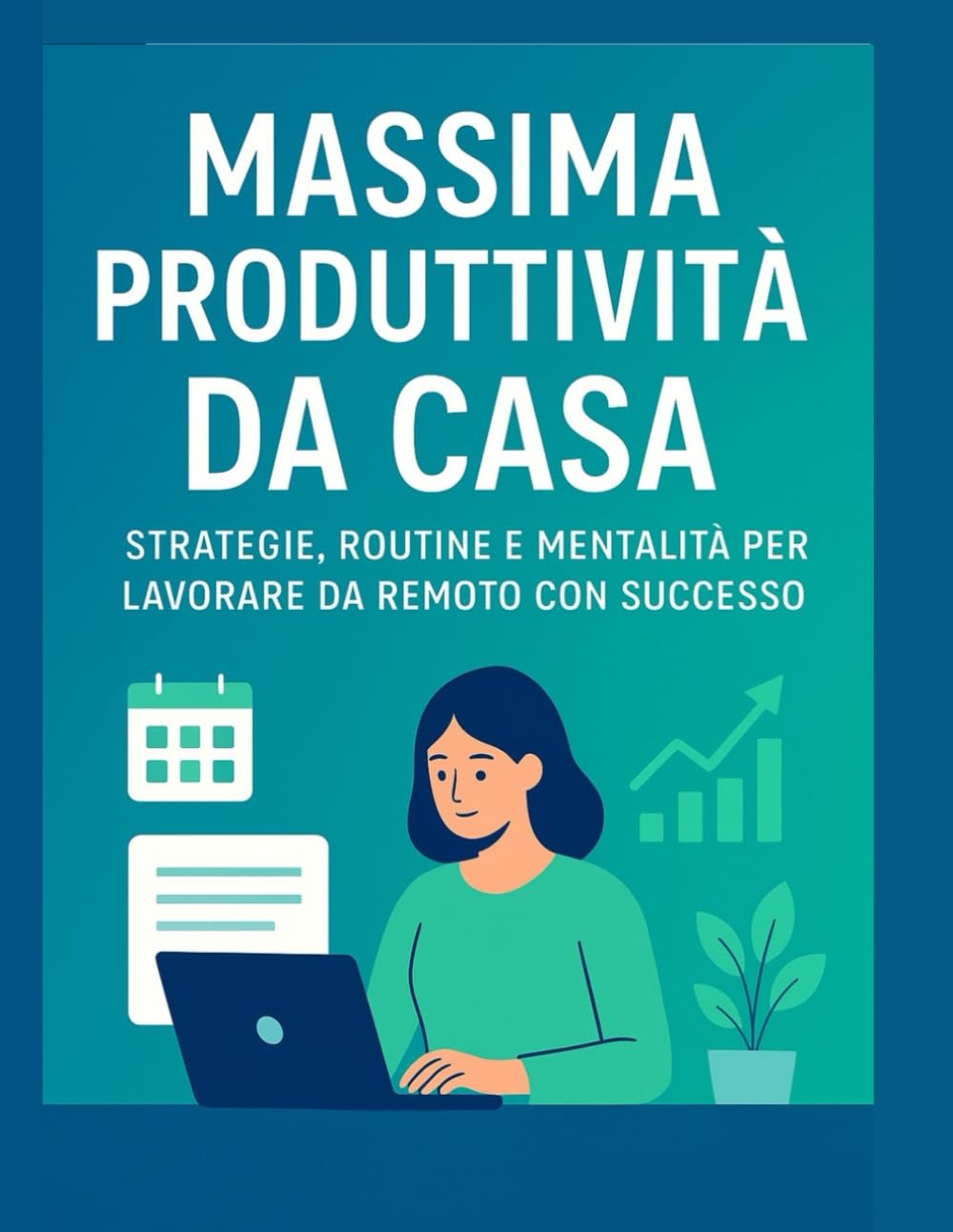 Massima Produttività da Casa: Strategie, routine e mentalità per lavorare da remoto con successo