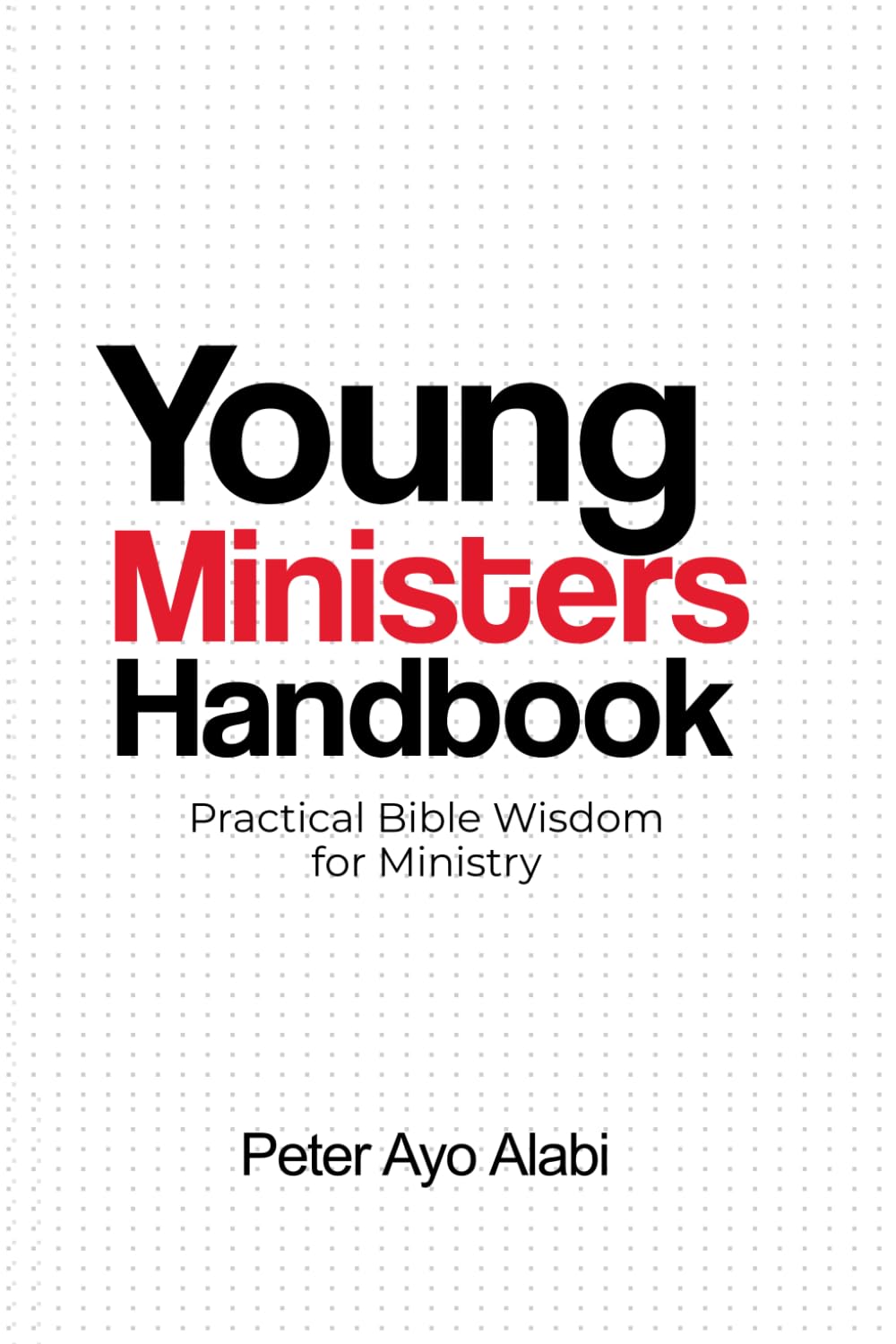 Young Ministers Handbook: Practical Bible Wisdom for Ministry