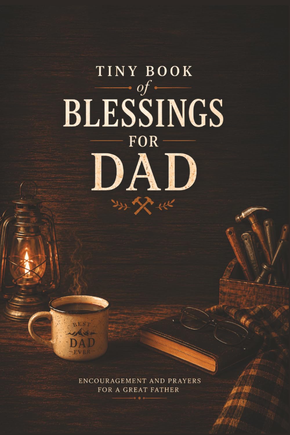 Tiny Book of Blessings for Dad: Encouragement Scripture and Prayers for Fathers A Heartfelt Christian Gift for Dad
