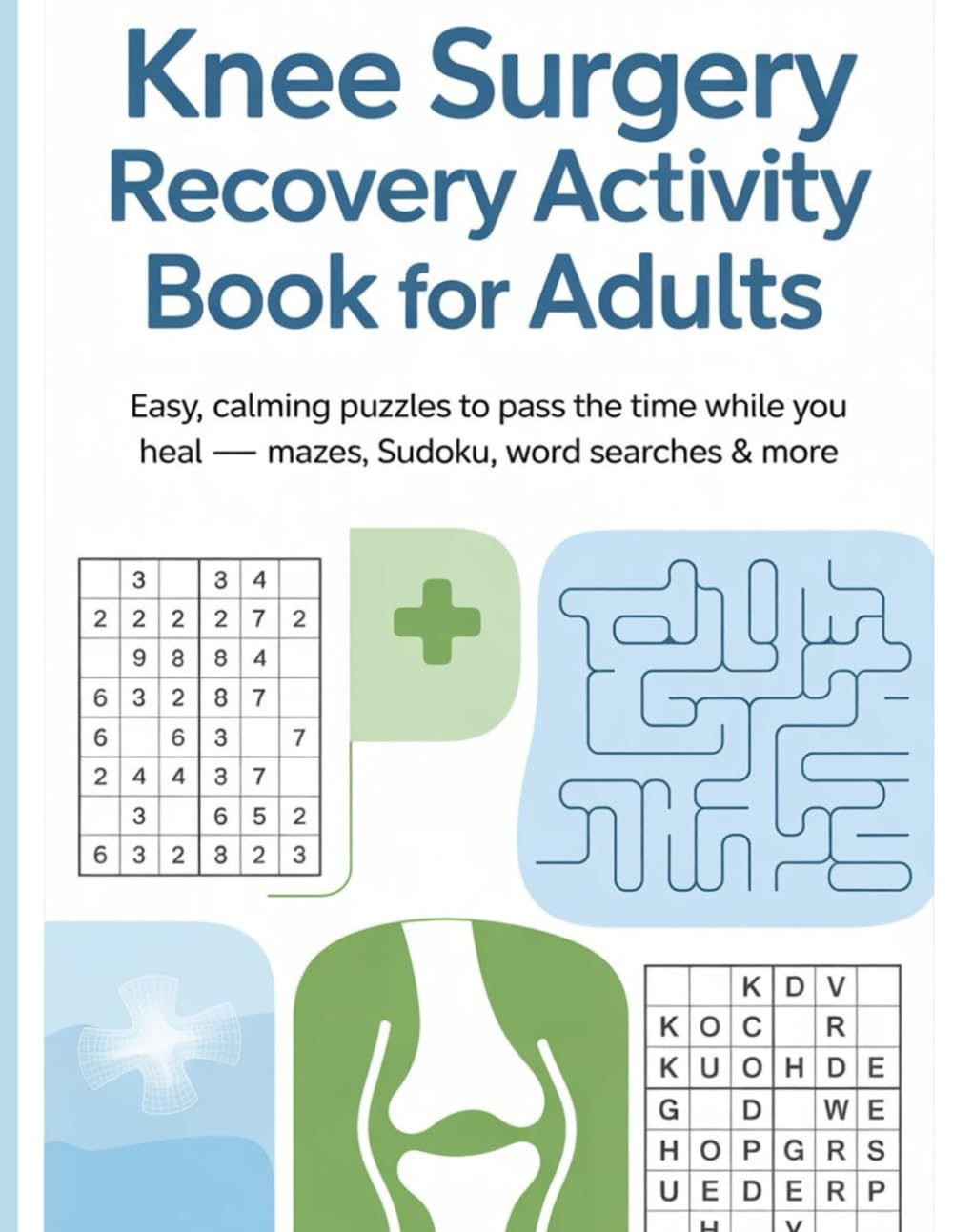 Knee Surgery Recovery Activity Book for Adults: Easy, Calming Puzzles to Pass the Time While You Heal — Mazes, Sudoku, Word Searches & More