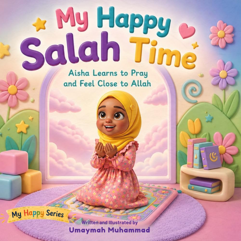My Happy Salah Time: Aisha learns to pray and feel close to Allah (My Happy Series Salah and Kids affirmations)