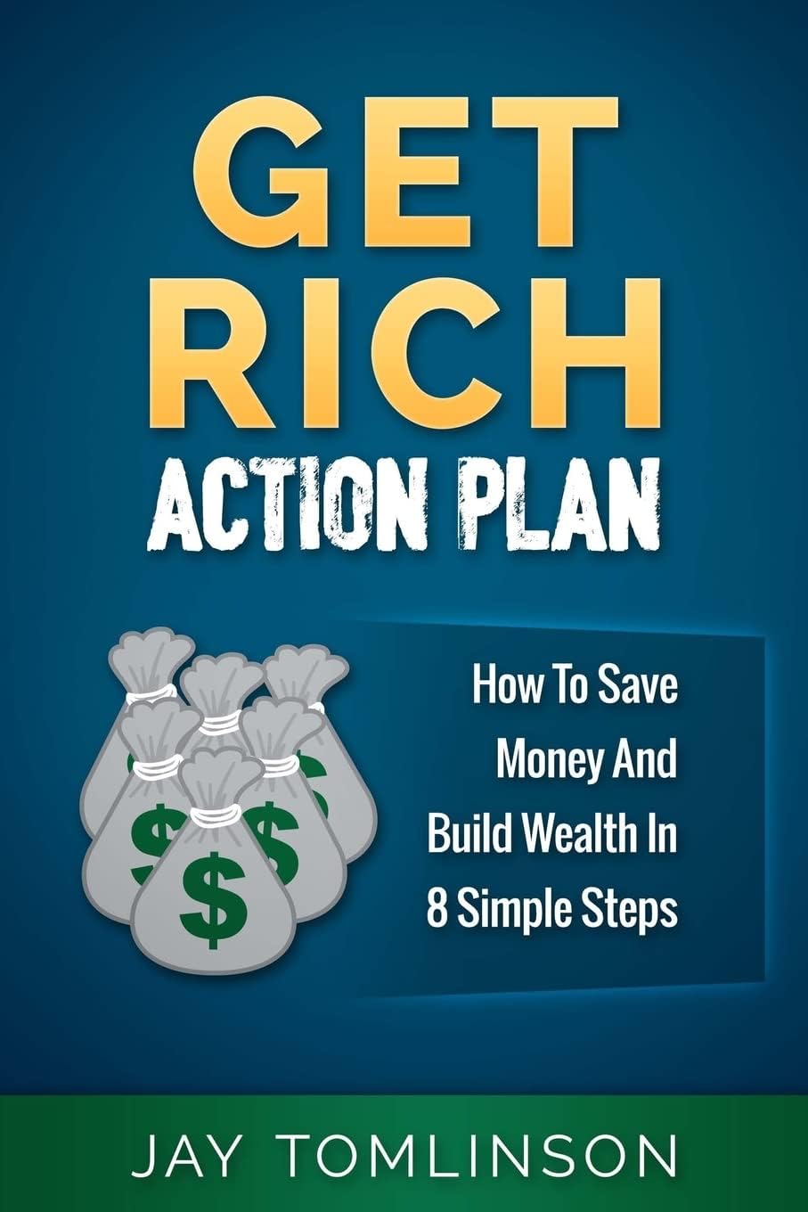 Get Rich Action Plan: How To Save Money And Build Wealth In 8 Simple Steps (FU Money)