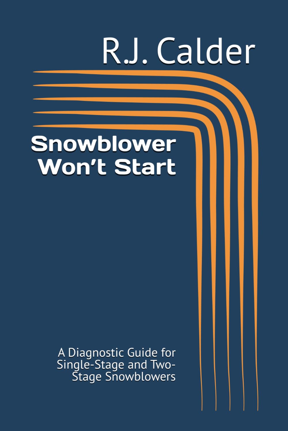 Snowblower Won’t Start: A Diagnostic Guide for Single-Stage and Two-Stage Snowblowers (Engine Won't Start Series)