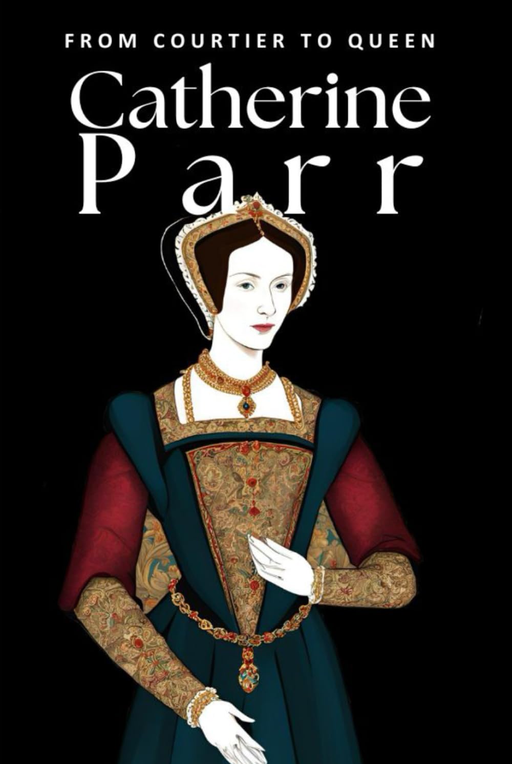 Catherine Parr: From Courtier to Queen