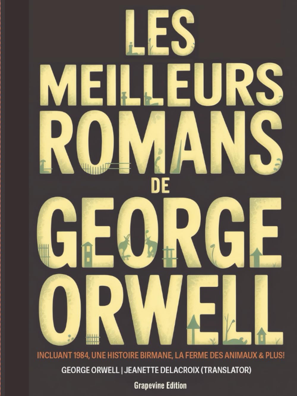 Les meilleurs romans de George Orwell: incluant 1984, Une histoire birmane, La ferme des animaux & plus! (Grapevine edition)