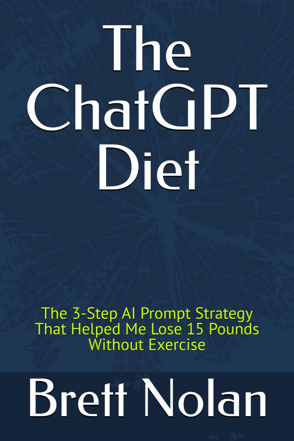 The ChatGPT Diet: The 3-Step AI Prompt Strategy That Helped Me Lose 15 Pounds Without Exercise
