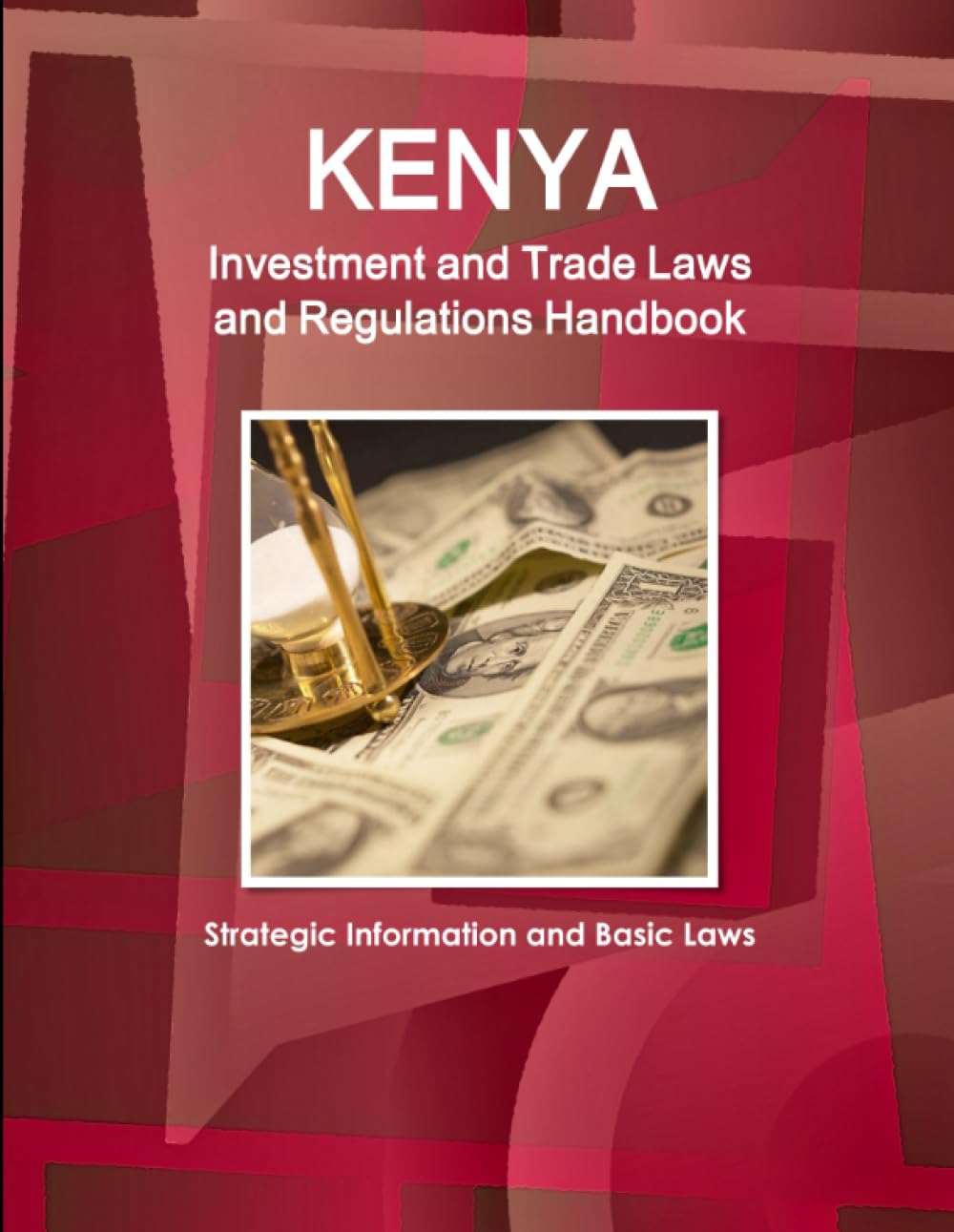 Kenya Investment and Trade Laws and Regulations Handbook - Strategic Information and Basic Laws (World Law Business Library)