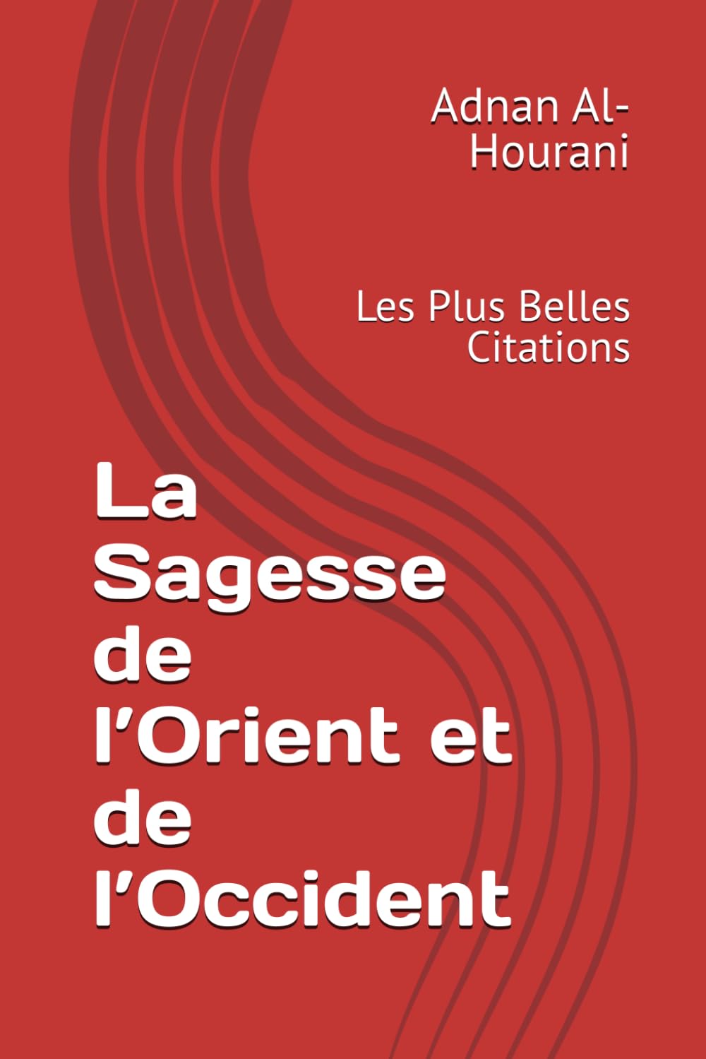La Sagesse de l’Orient et de l’Occident: Les Plus Belles Citations (رسائل حب)