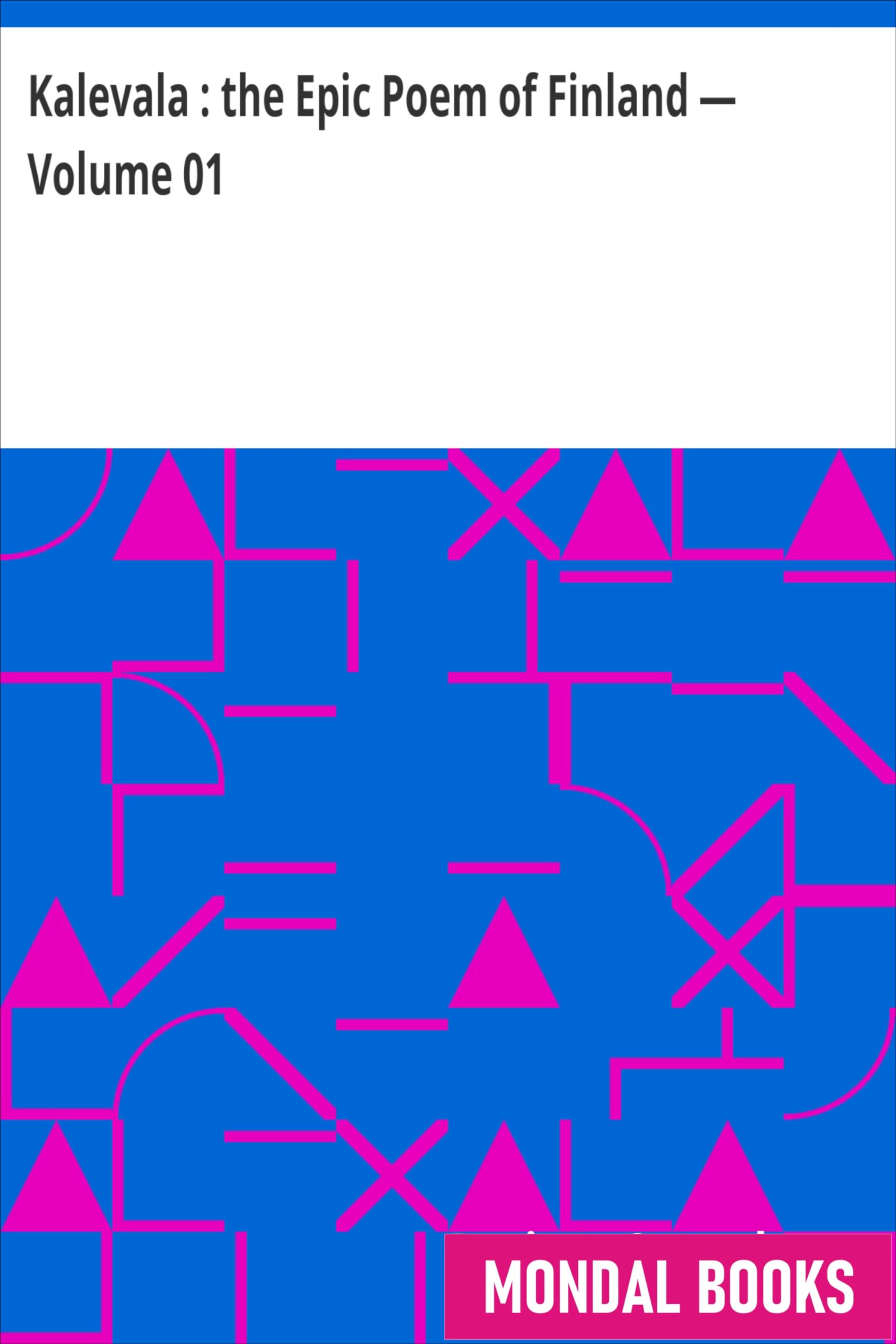 Kalevala : the Epic Poem of Finland â€” Volume 01 by Lönnrot and Crawford (MB5184) Reprint Edition by Mondal Books