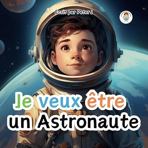 Je veux être un Astronaute: Livre Illustré pour Enfants - Planètes et Aventure - Lire avant de dormir