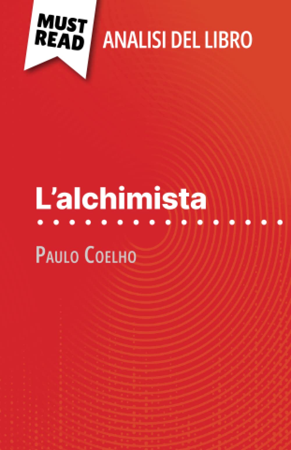 L'alchimista di Paulo Coelho (Analisi del libro): Analisi completa e sintesi dettagliata del lavoro