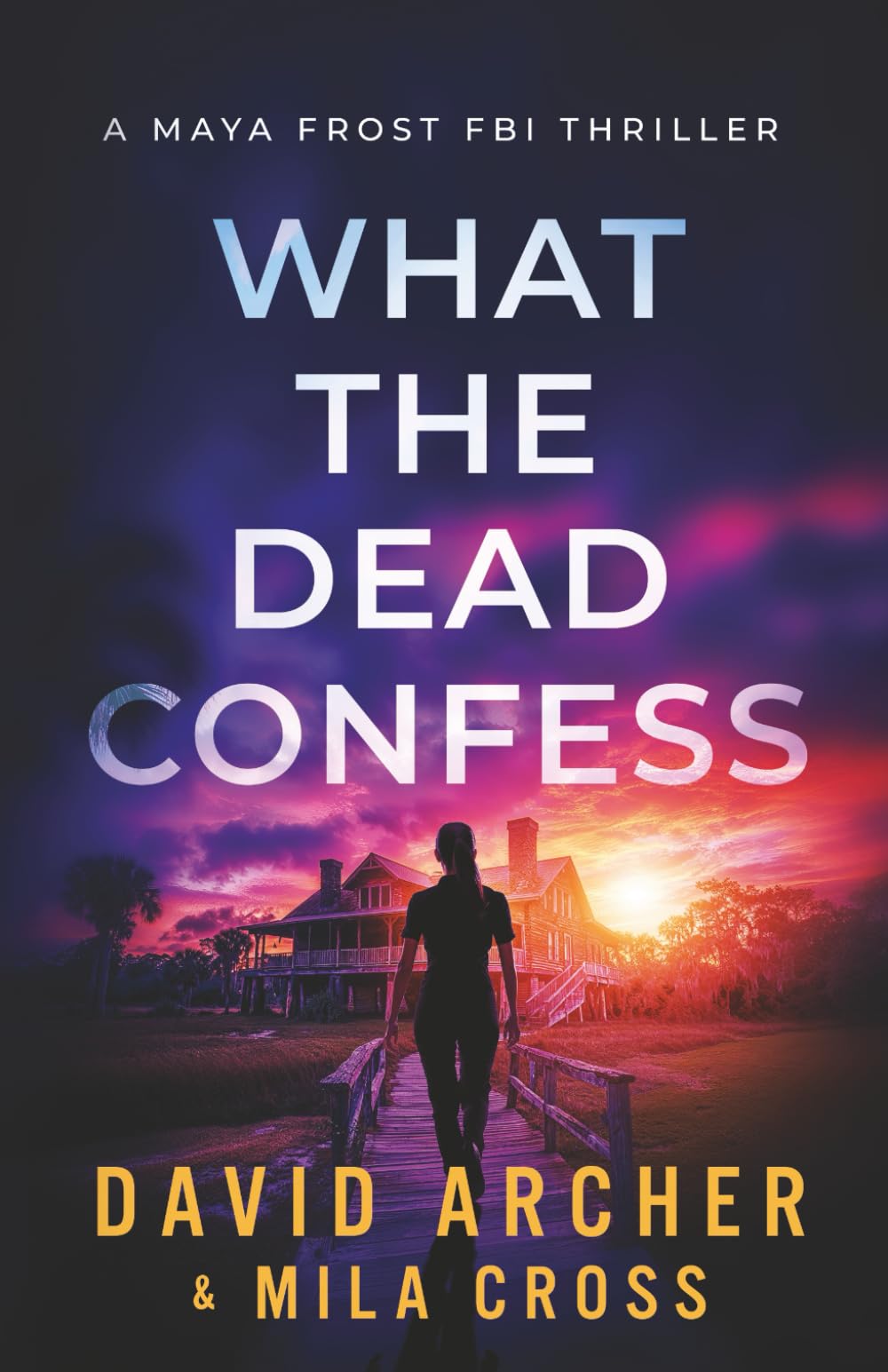 What the Dead Confess: An absolutely addictive FBI thriller with a chilling copycat serial killer: 1 (Maya Frost FBI Thriller)