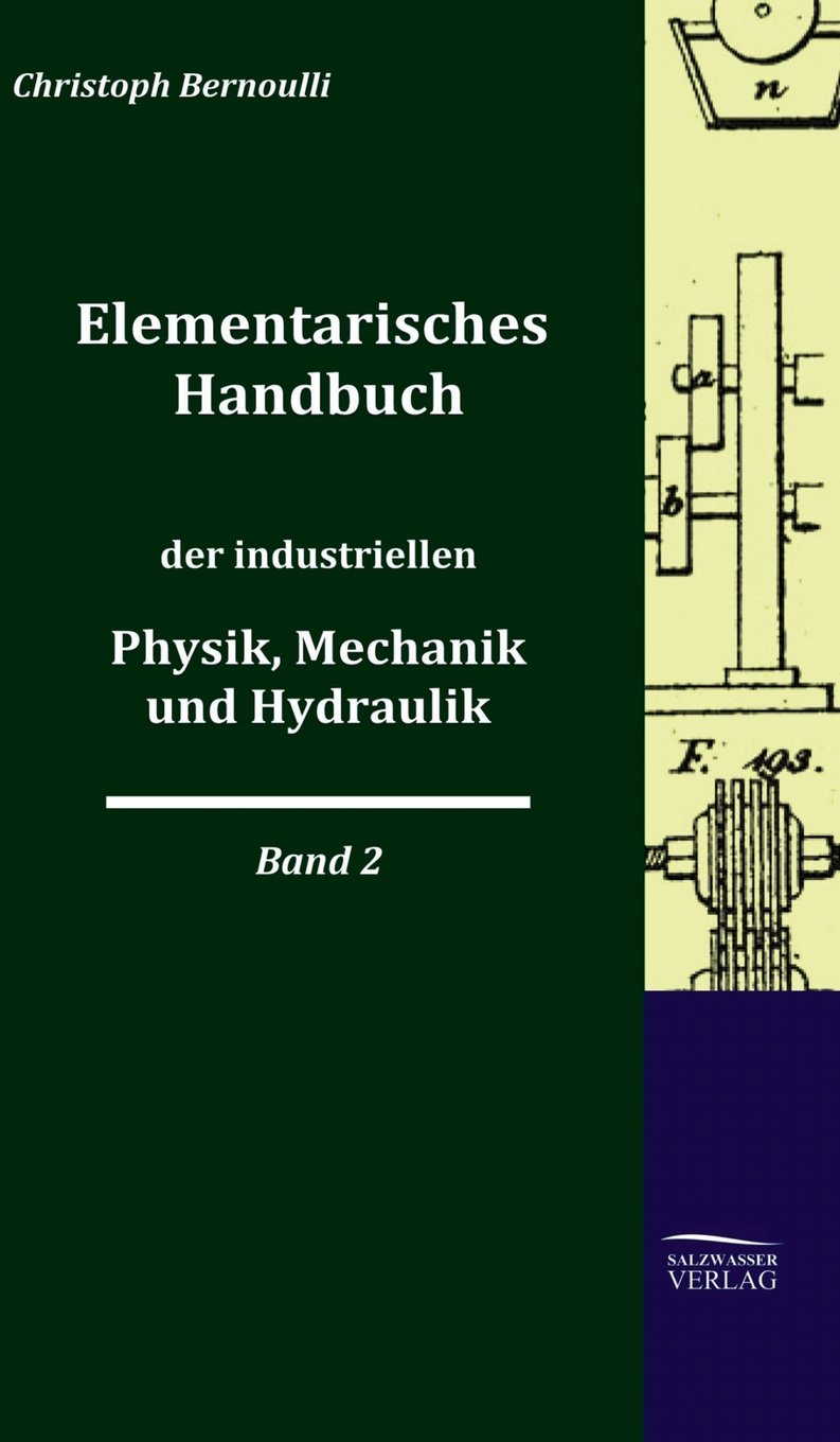 Elementarisches Handbuch Der Industriellen Physik, Mechanik Und Hydraulik: Band 2