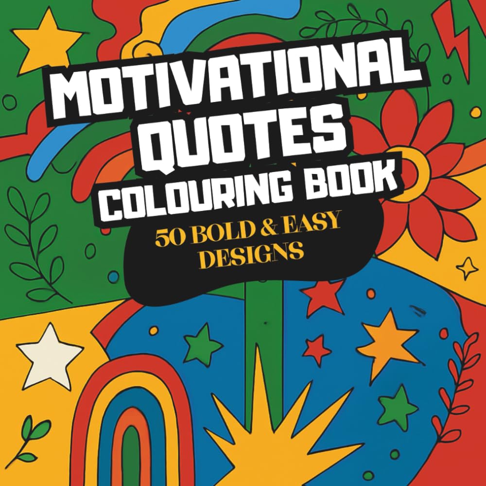 Motivational Quotes Colouring Book: 50 Bold and Uplifting Sayings to Inspire Confidence, Focus and Positivity
