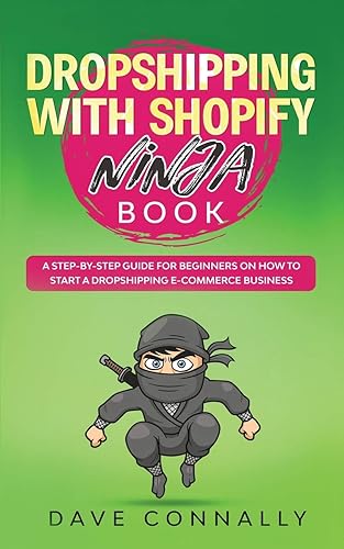 Dropshipping with Shopify Ninja Book: A Step-by-step guide for beginners on How to Start a Dropshipping E-Commerce Business with Shopify (Best Dropshipping Books, Band 1)