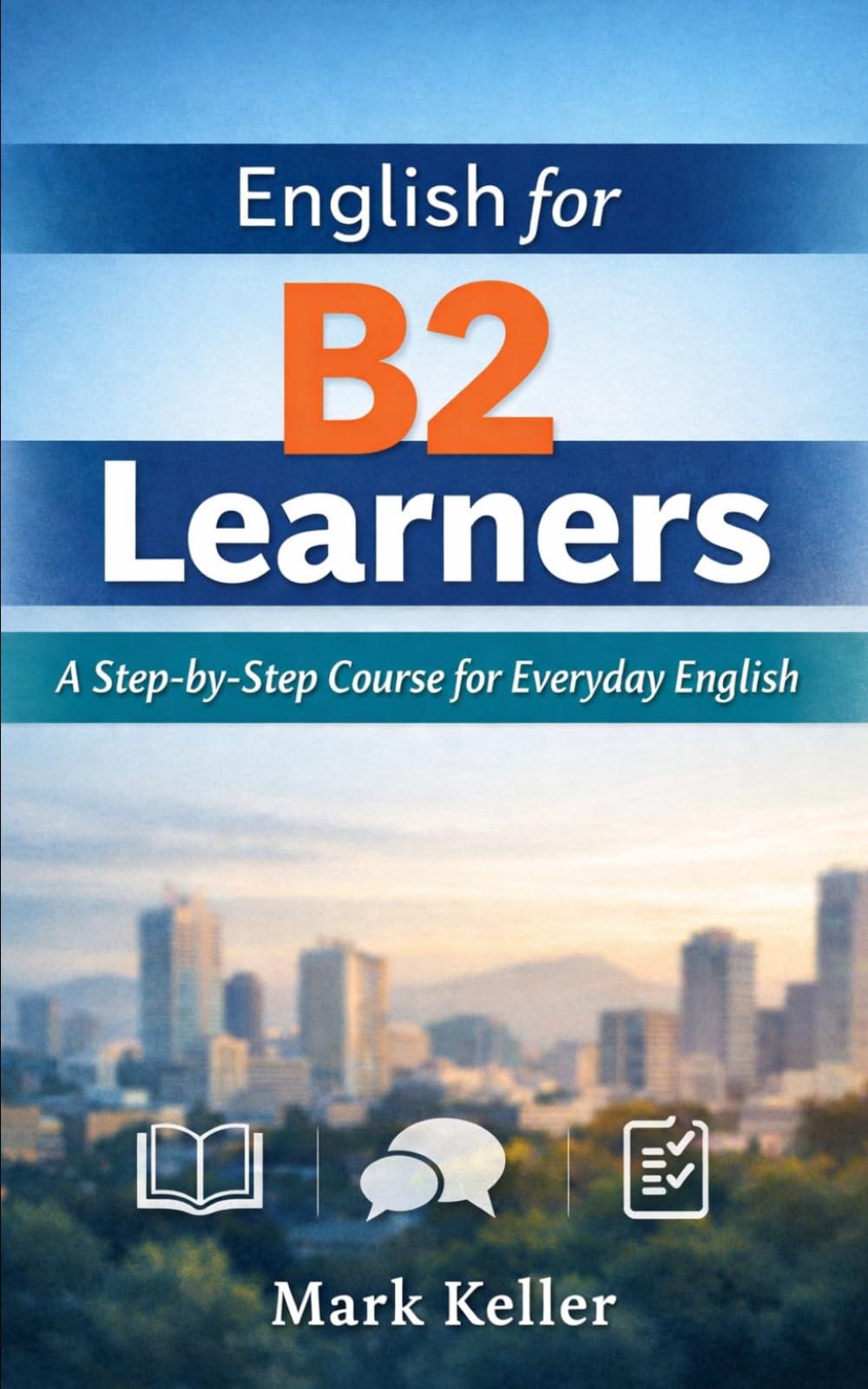 English for B2 Learners: A Step-by-Step Course for Everyday English (MK's Complete English Series: Step-by-Step English Learning from A1 to C2)
