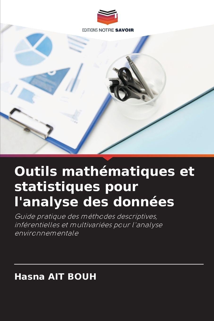 Outils mathématiques et statistiques pour l'analyse des données: Guide pratique des méthodes descriptives, inférentielles et multivariées pour l'analyse environnementale