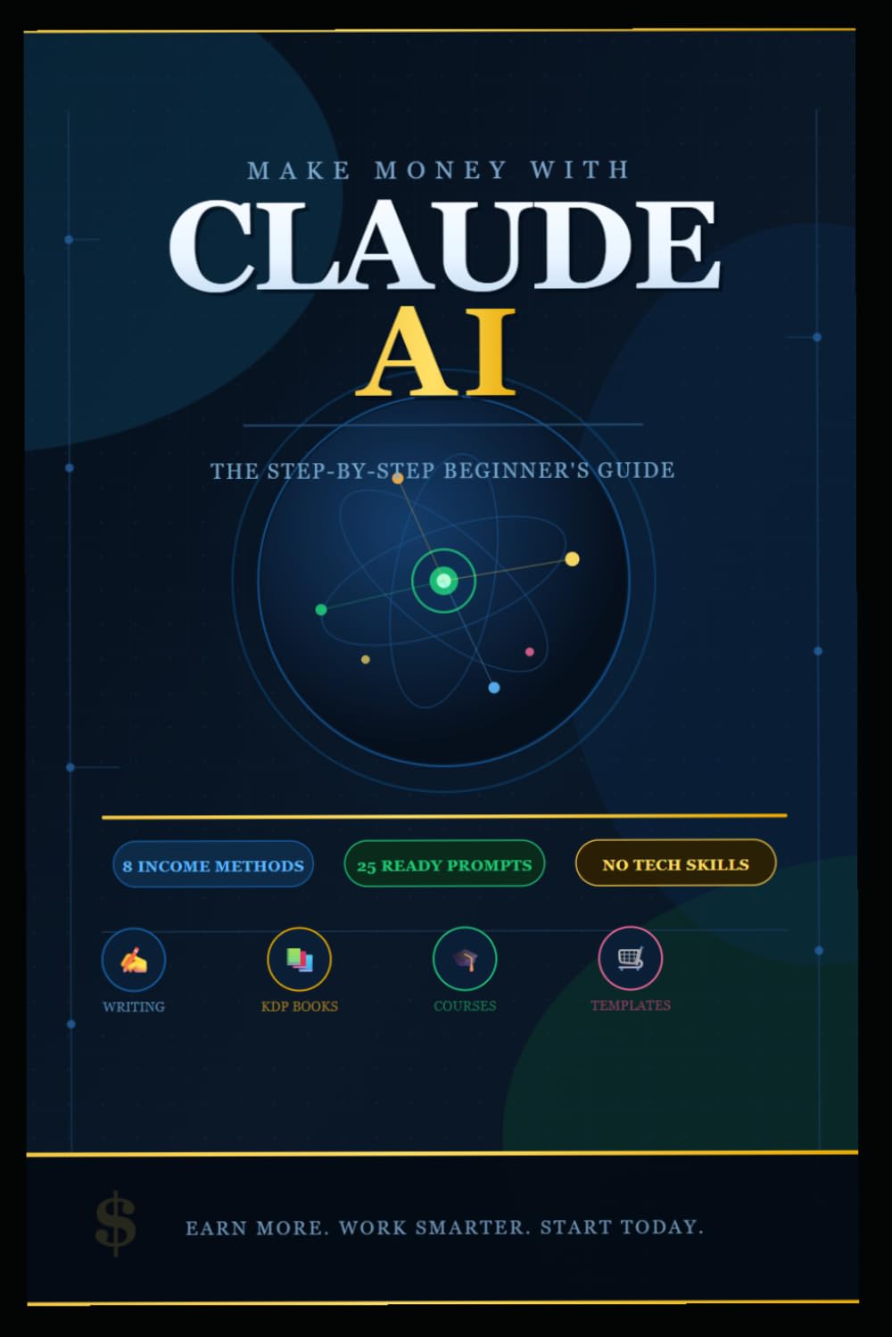 Make Money with Claude AI: The Step-by-Step Beginner's Guide to Earning Online with Artificial Intelligence — No Tech Skills Required