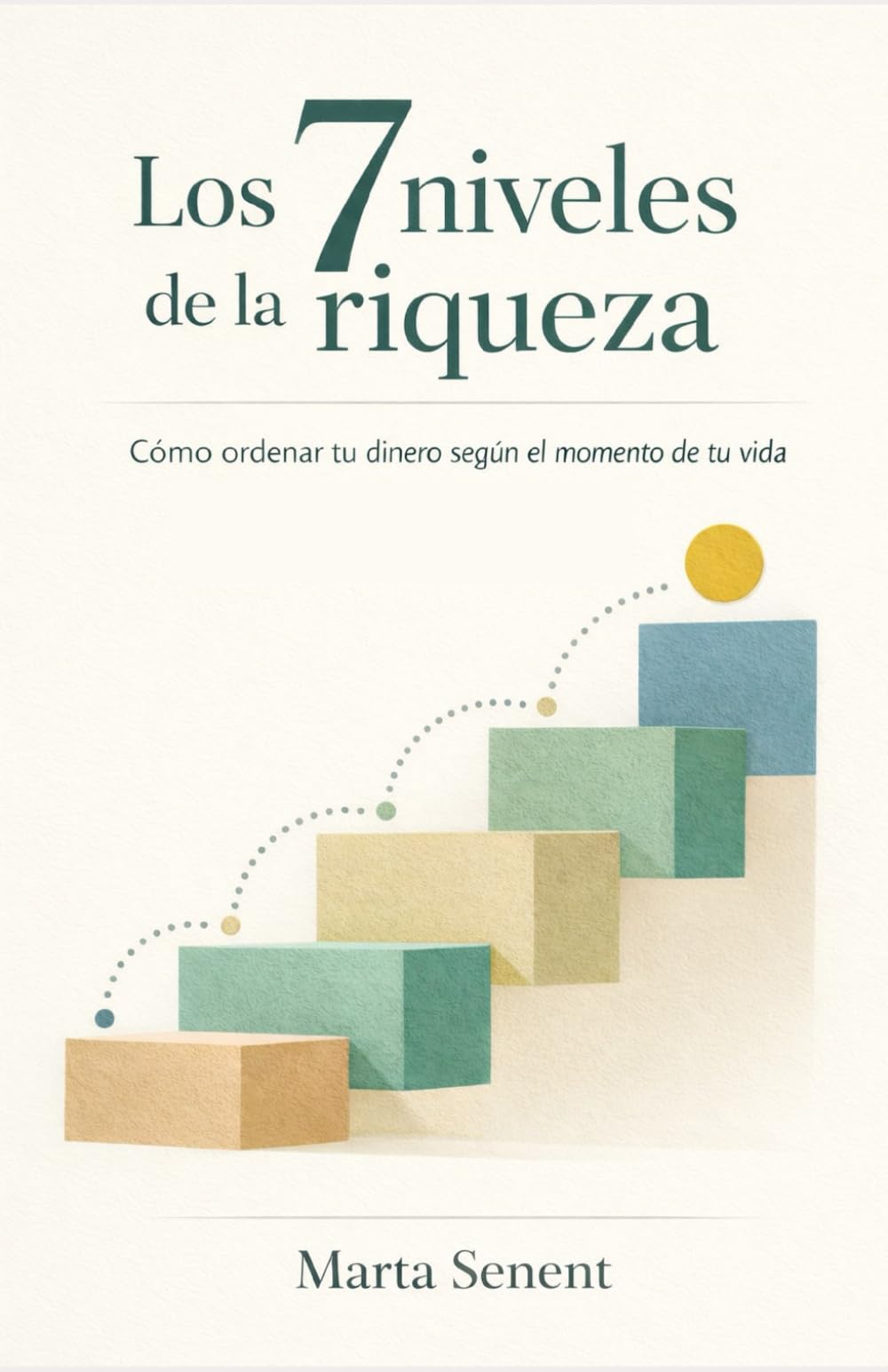 Los 7 niveles de la riqueza: Cómo ordenar tu dinero según el momento de tu vida y construir una seguridad financiera consciente