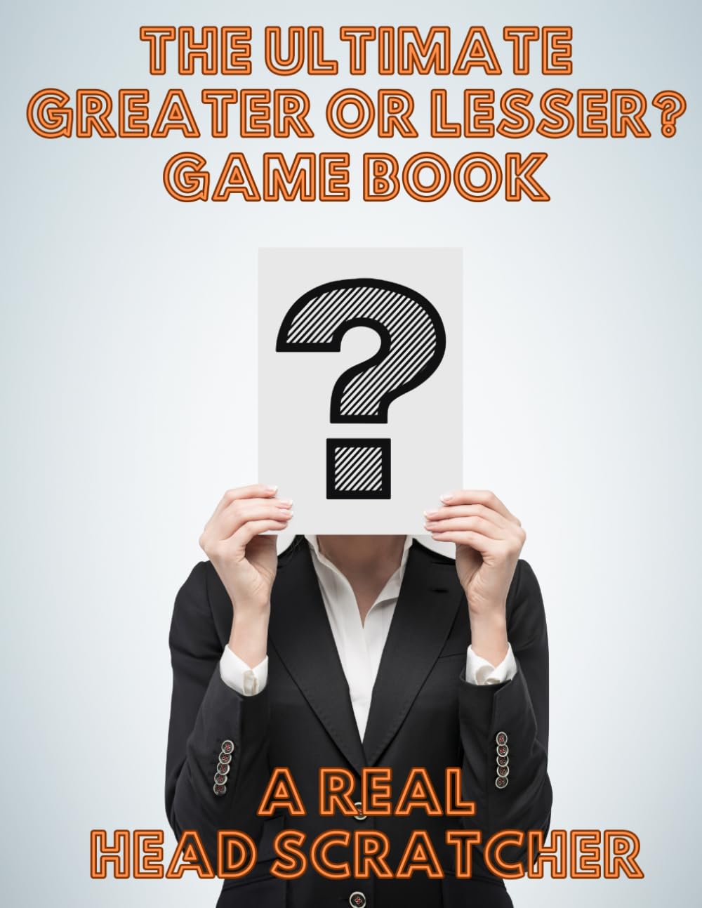 The Ultimate Adults Greater Or Lesser..... Game Book: For Parties, Game Nights, Road Trips, or any Social Gathering with Friends and Family
