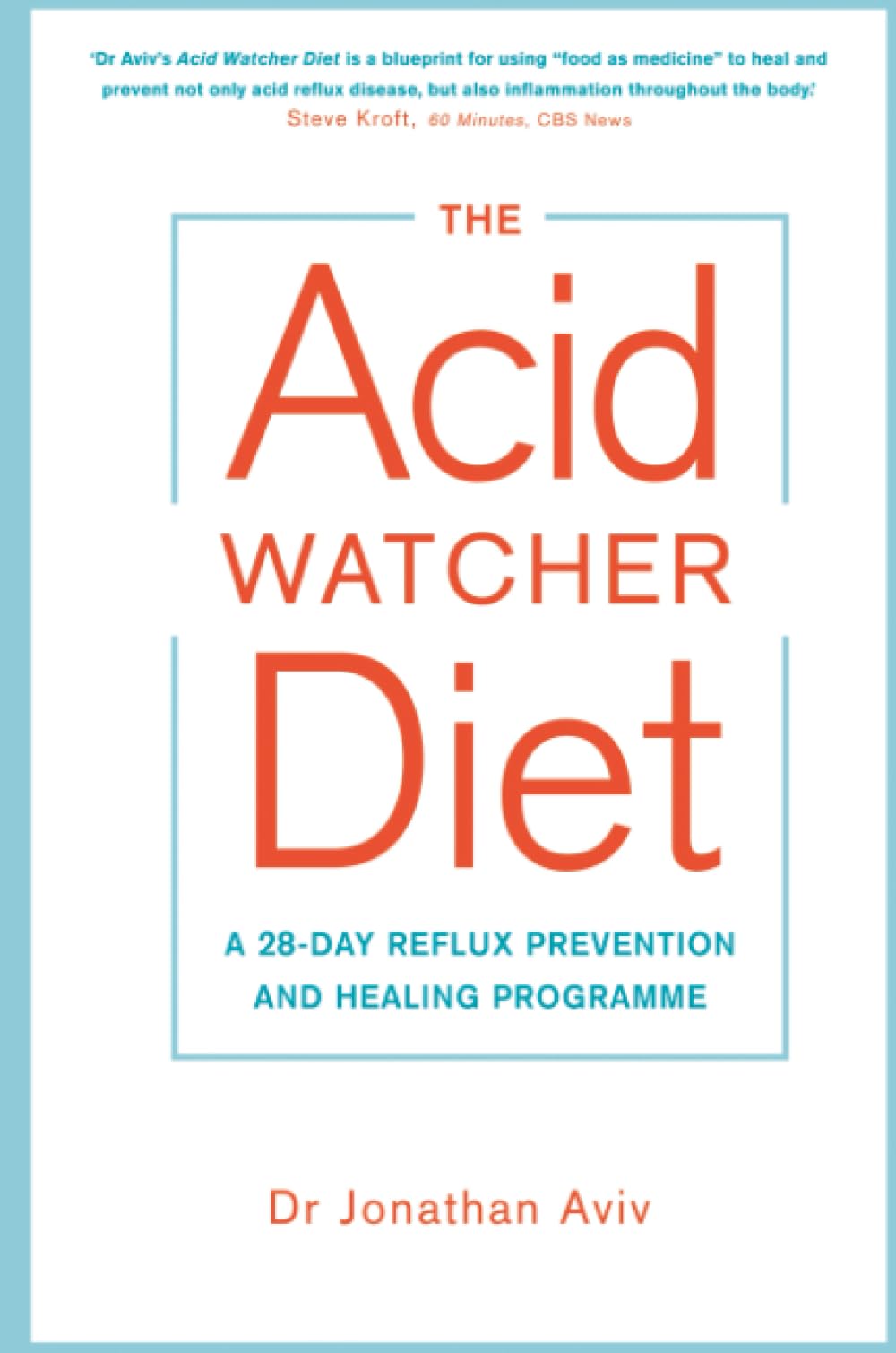 The Acid Watcher Diet: A 28-Day Reflux Prevention and Healing Programme