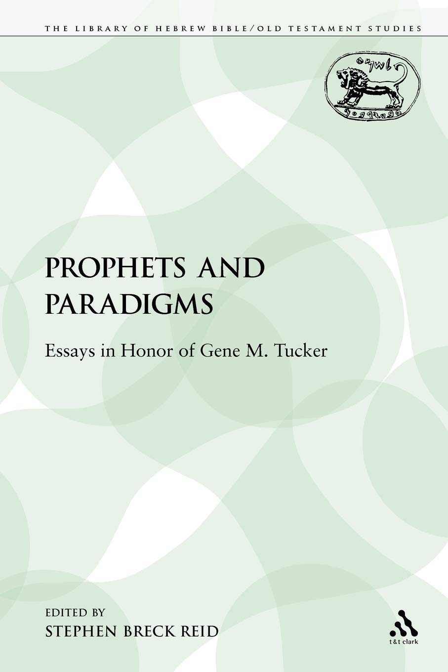 Prophets and Paradigms: Essays in Honor of Gene M. Tucker: 229 (The Library of Hebrew Bible/Old Testament Studies)