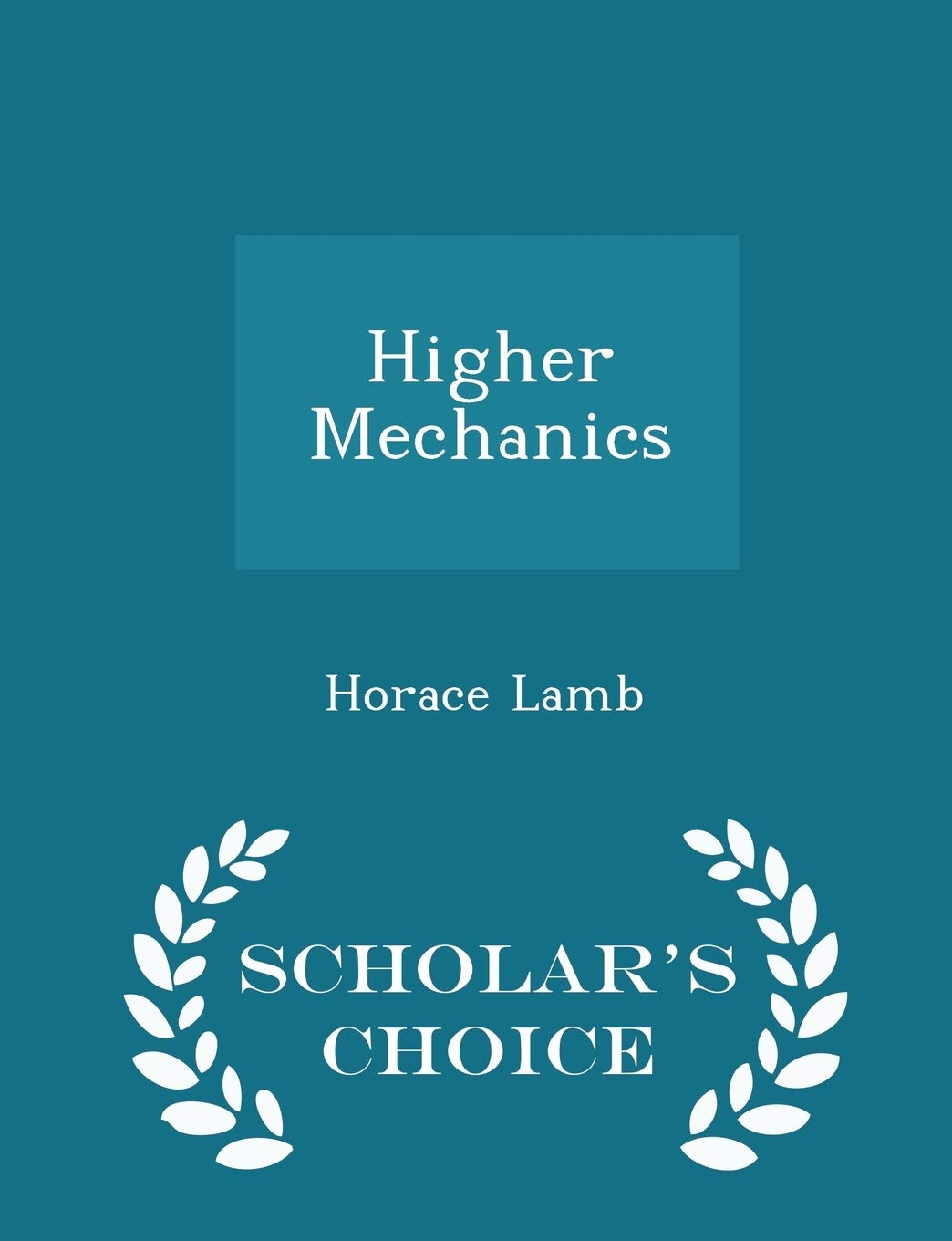 Higher Mechanics - Scholar's Choice Edition