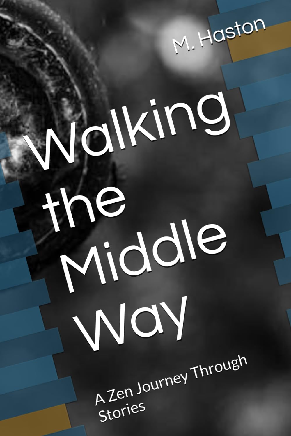 Walking the Middle Way: A Zen Journey Through Stories