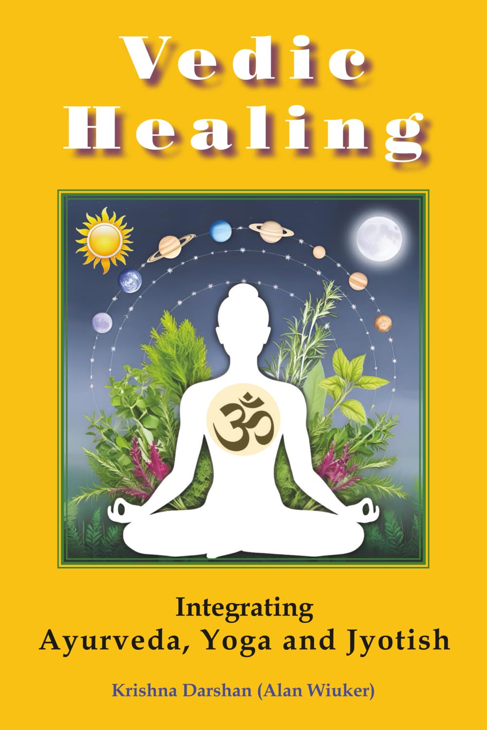 VEDIC HEALING: Integrating Ayurveda, Yoga and Jyotish