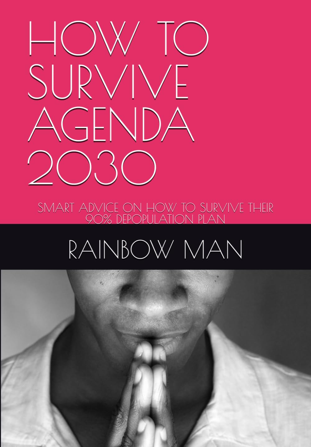 HOW TO SURVIVE AGENDA 2030: SMART ADVICE ON HOW TO SURVIVE THEIR 90% DEPOPULATION PLAN