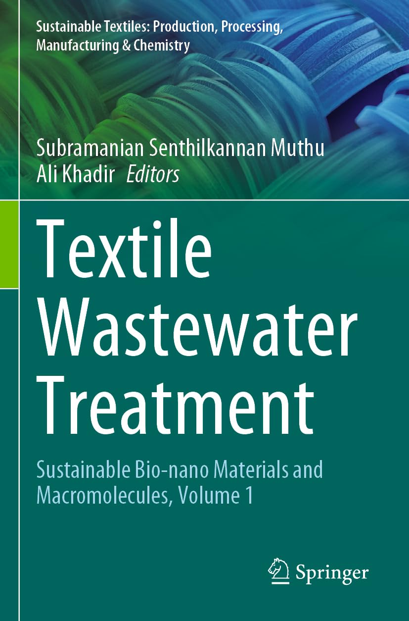 Textile Wastewater Treatment: Sustainable Bio-nano Materials and Macromolecules, Volume 1 (Sustainable Textiles: Production, Processing, Manufacturing & Chemistry)