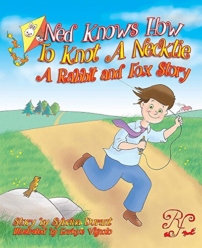 Ned Knows How To Knot A NeckTie: A Rabbit and Fox Story (Learn To Tie With The Rabbit And The Fox)