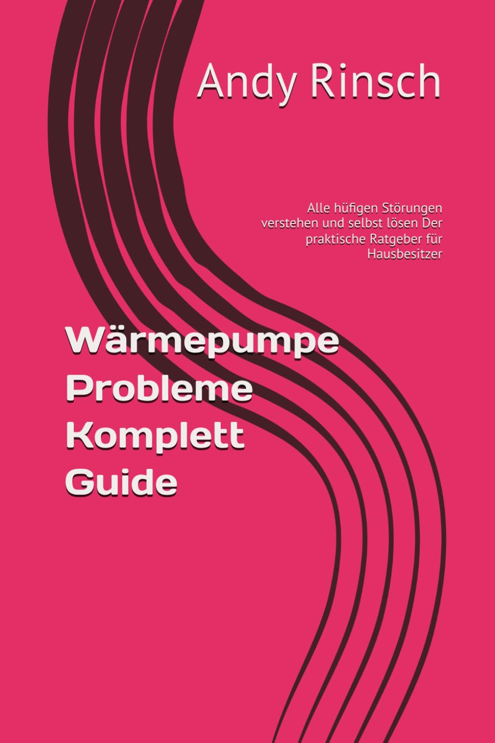 Wärmepumpe Probleme Komplett Guide: Alle hüfigen Störungen verstehen und selbst lösen Der praktische Ratgeber für Hausbesitzer