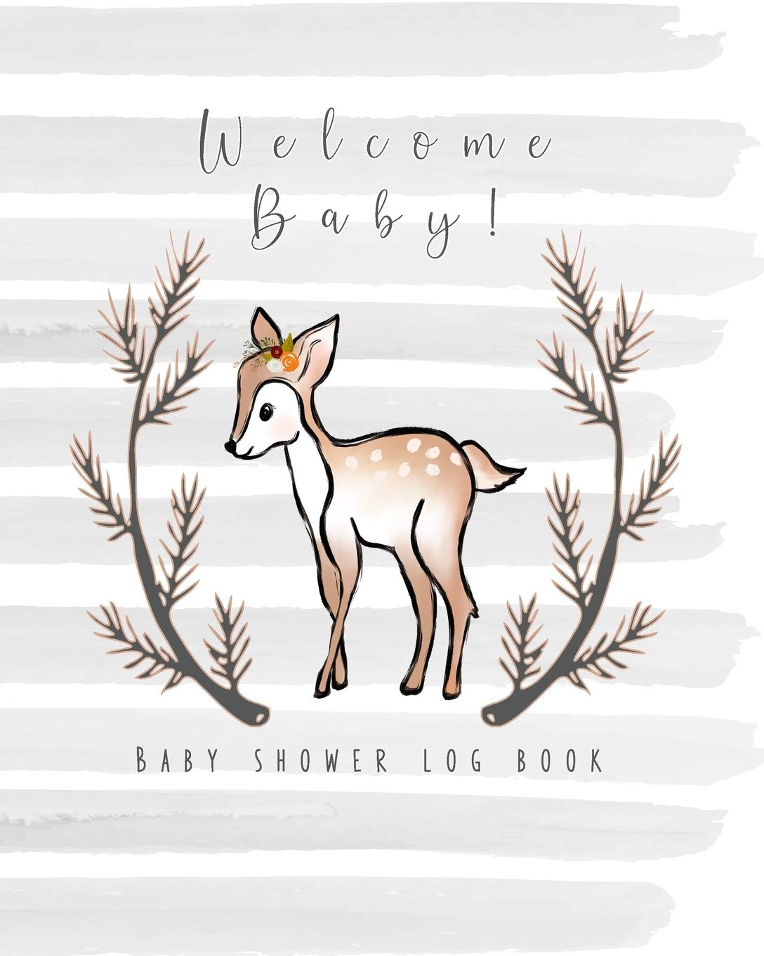 Welcome Baby! Baby shower log book: The perfect keepsake book to record all your guests thoughts and good wishes at your baby shower - Pretty grey watercolour background with deer illustration