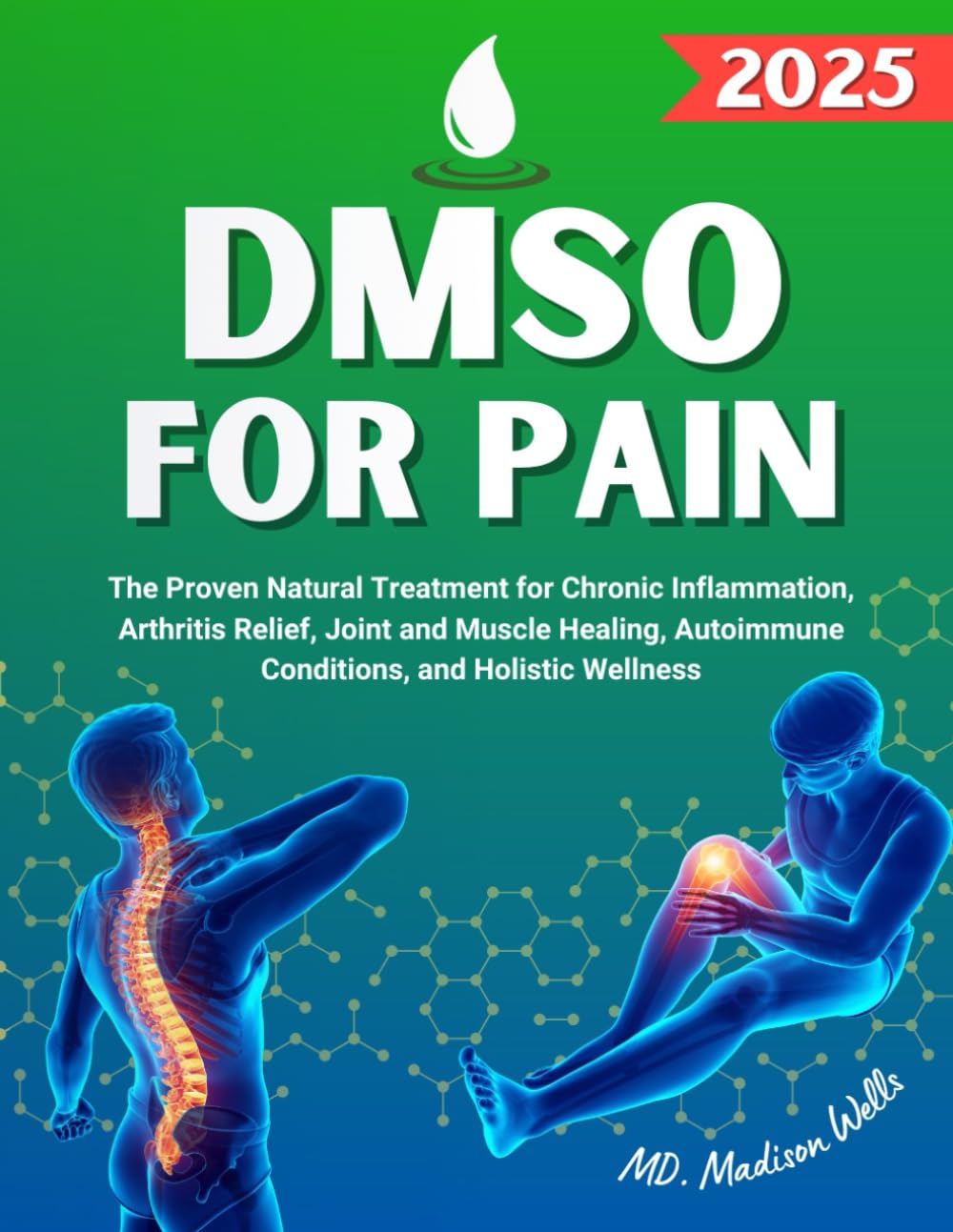 DMSO For Pain: The Proven Natural Treatment for Chronic Inflammation, Arthritis Relief, Joint and Muscle Healing, Autoimmune Conditions, and Holistic Wellness with Dimethyl Sulfoxide Benefits